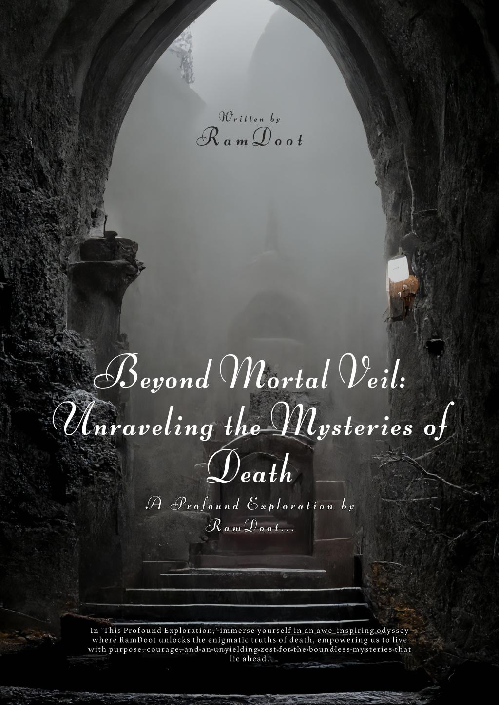 Book – Beyond Mortal Veil: Unraveling the Mysteries of Death, A Profound Exploration by&nbsp;RamDoot